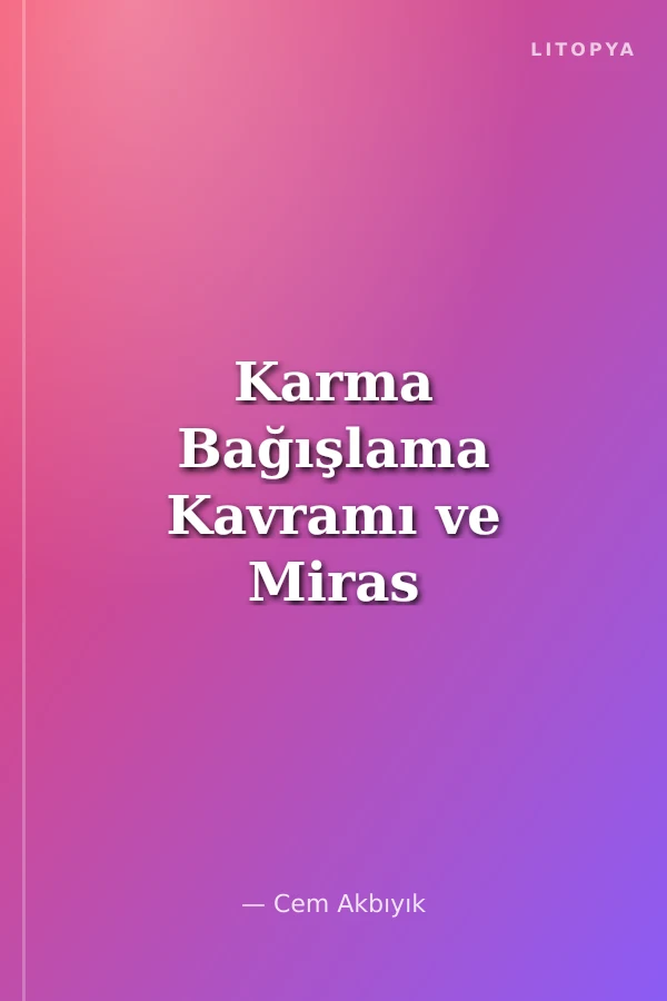 Karma Bağışlama Kavramı ve Miras