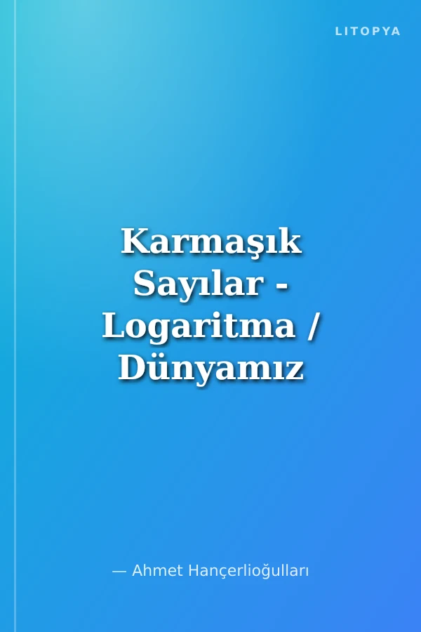 Karmaşık Sayılar - Logaritma / Dünyamız -9