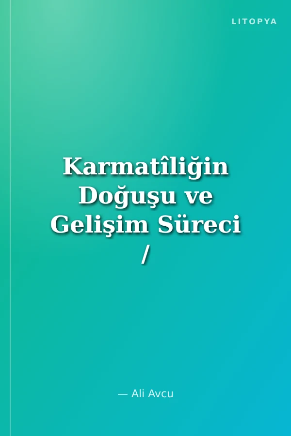 Karmatîliğin Doğuşu ve Gelişim Süreci / 6-D-51
