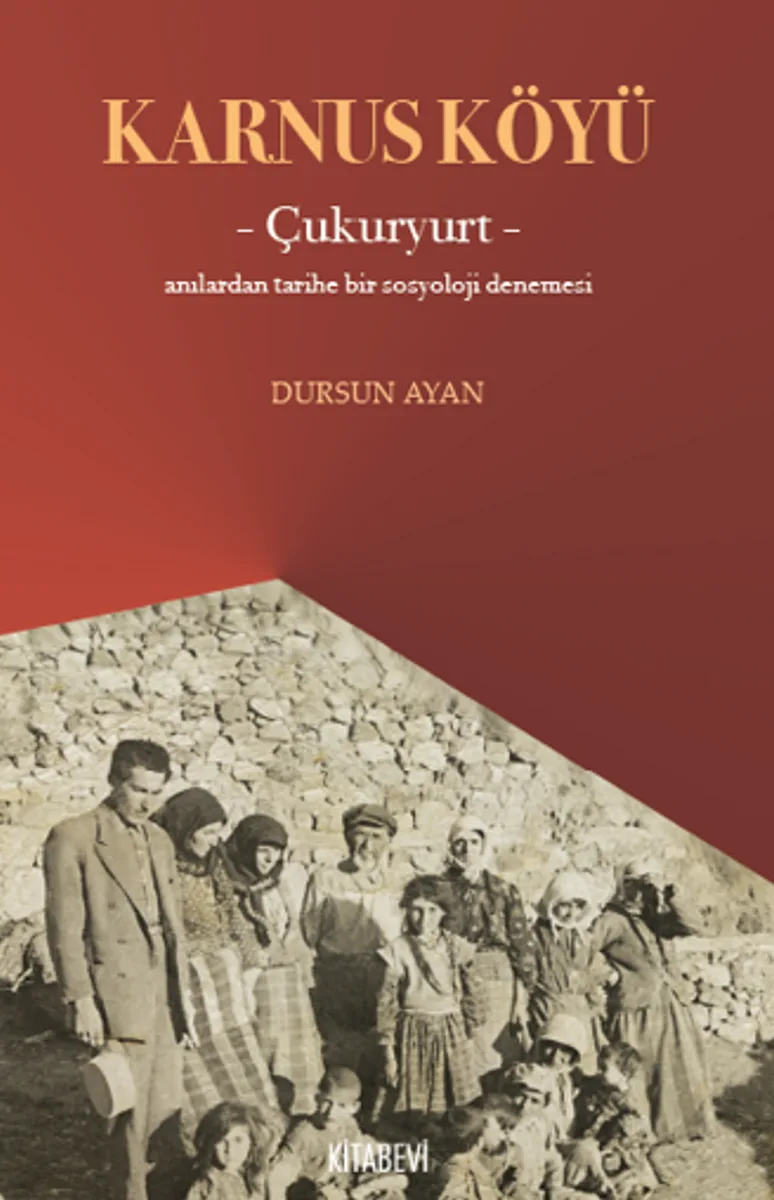 Karnus Köyü &ndash; Çukuryurt- Anılardan Tarihe Bir Sosyoloji Denemesi