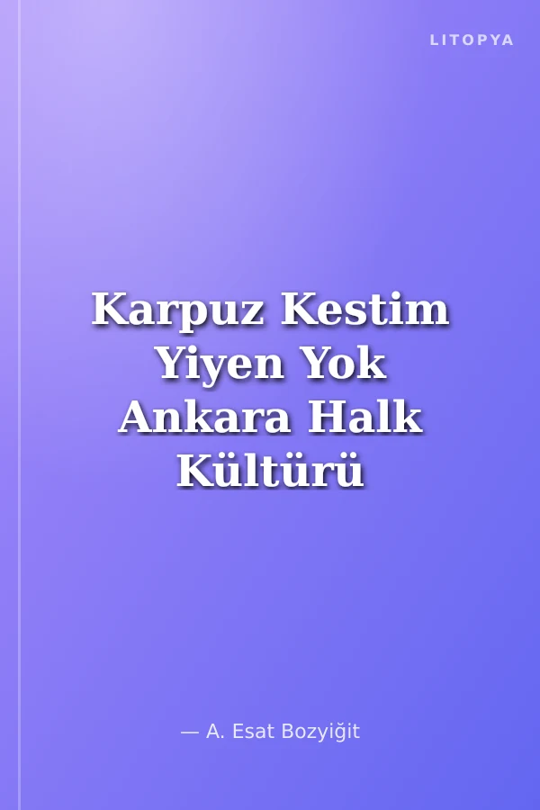 Karpuz Kestim Yiyen Yok Ankara Halk Kültürü Yazıları