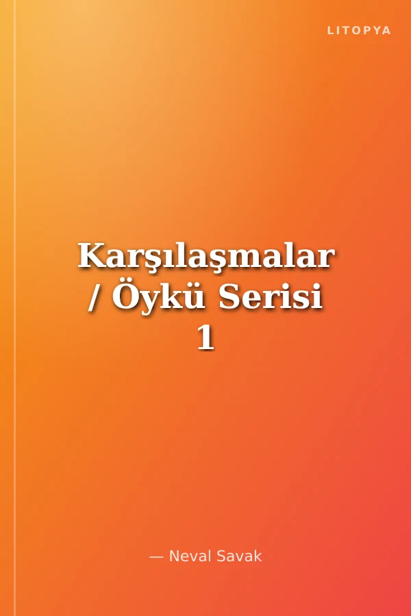 Karşılaşmalar / Öykü Serisi 1