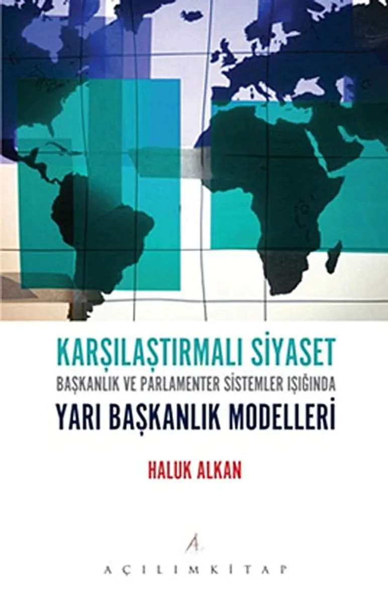 Karşılaştırmalı Siyaset Başkanlık ve Parlamenter Sistemler Işığında Yarı Başkanlık Modelleri