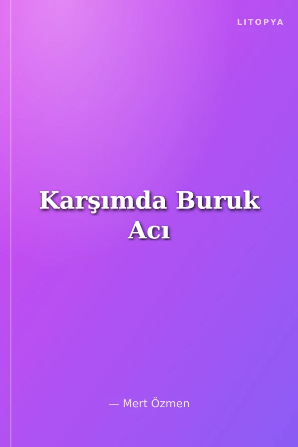 Karşımda Buruk Acı
