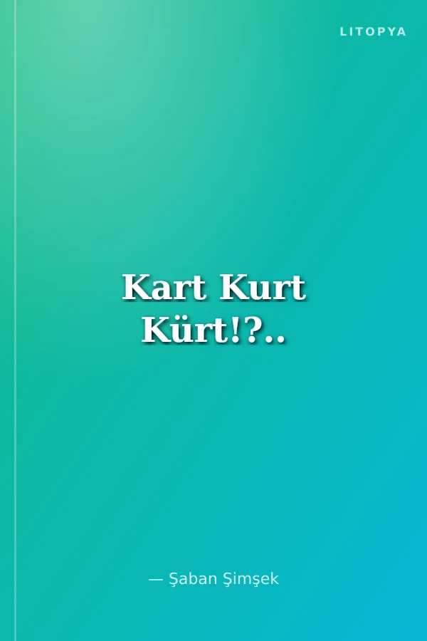Kart Kurt Kürt!?..