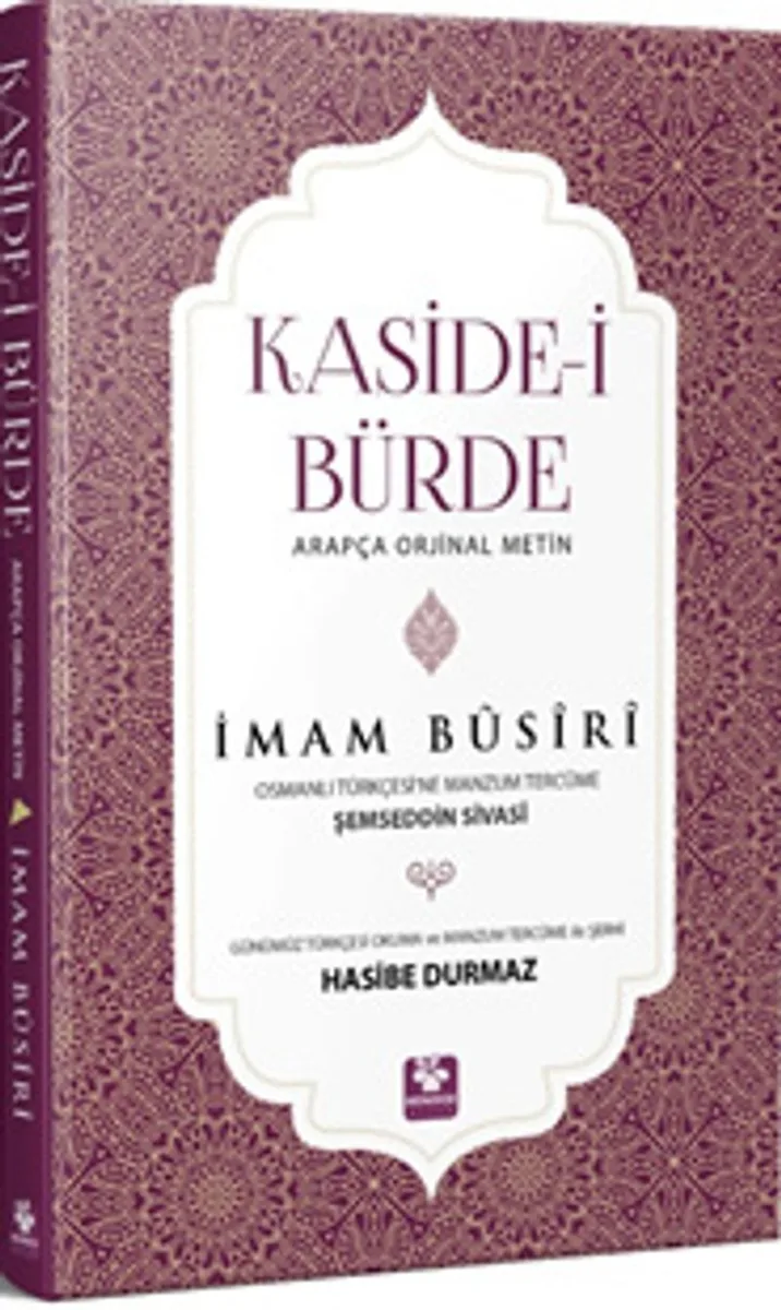 Kaside-i Bürde Arapça Orijinal Metin Günümüz Türkçesi Okuma Ve Manzum Tercüme İle Şerhi Osmanlı Türkçesine Manzum Tercüme