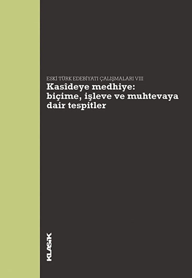 Kasideye Medhiye: Biçime, İşleve ve Muhtevaya Dair Tespitler Eski Türk Edebiyatı Çalışmaları VIII