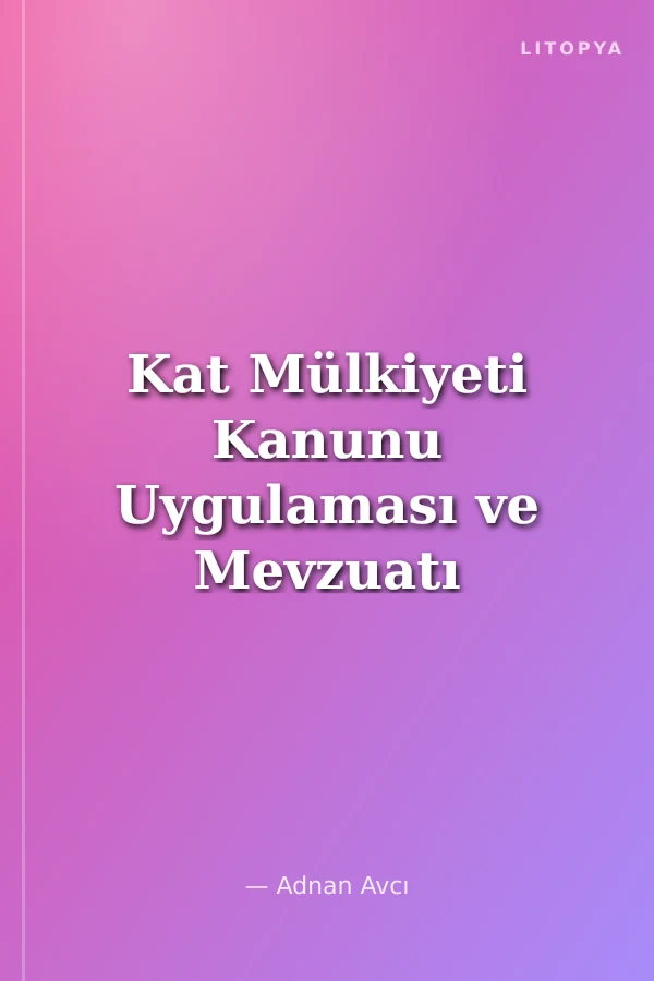 Kat Mülkiyeti Kanunu Uygulaması ve Mevzuatı 98