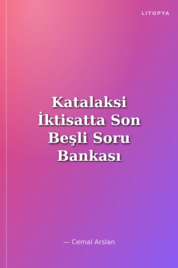 Katalaksi İktisatta Son Beşli Soru Bankası