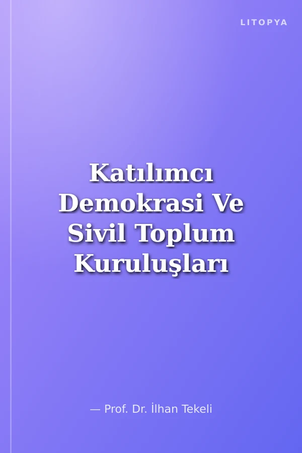 Katılımcı Demokrasi Ve Sivil Toplum Kuruluşları / Sosyal Demokrasi Düşünce Dünyası Dizisi 1