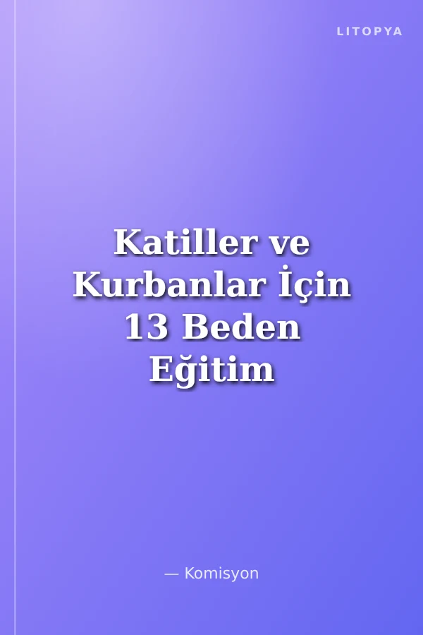 Katiller ve Kurbanlar İçin 13 Beden Eğitim Dersi