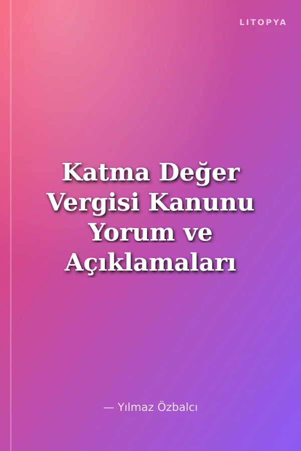 Katma Değer Vergisi Kanunu Yorum ve Açıklamaları