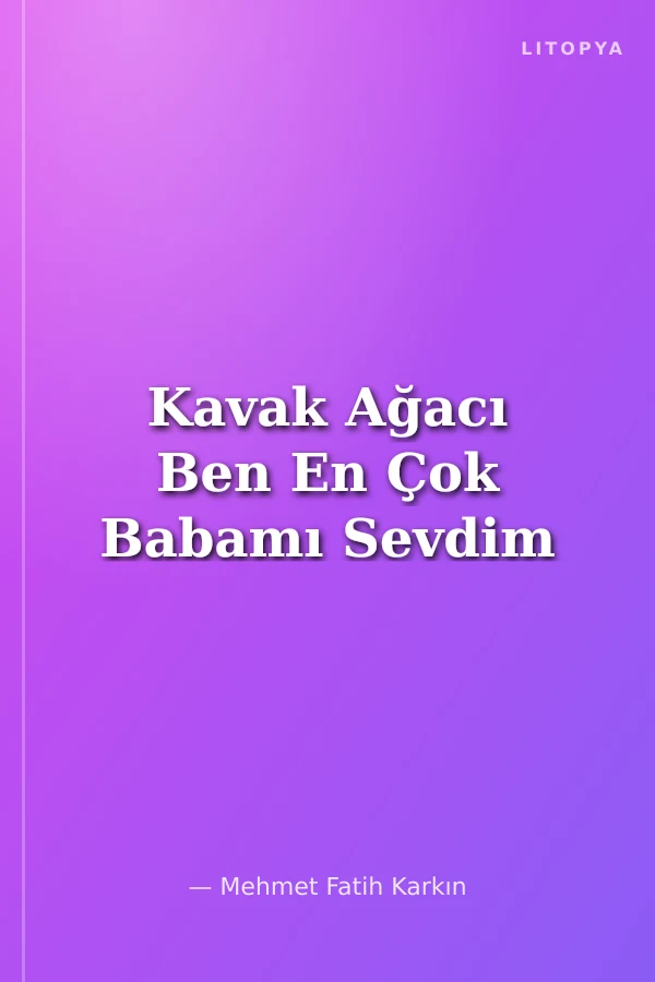 Kavak Ağacı Ben En Çok Babamı Sevdim