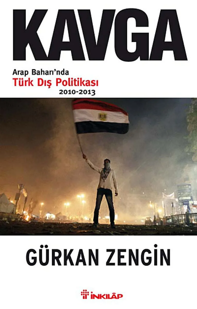 Kavga Arap Baharı'nda Türk Dış Politikası 2010-2013