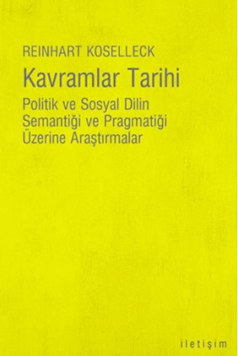 Kavramlar Tarihi Politik ve Sosyal Dilin Semantiği ve Pragmatiği Üzerine Araştırmalar