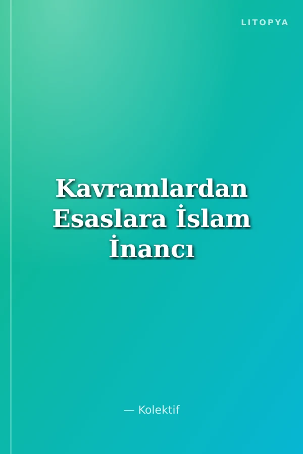 Kavramlardan Esaslara İslam İnancı
