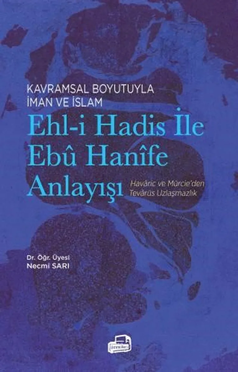 Kavramsal Boyutuyla İman ve İslam Ehl-i Hadis İle Eb&ucirc; Han&icirc;fe Anlayışı