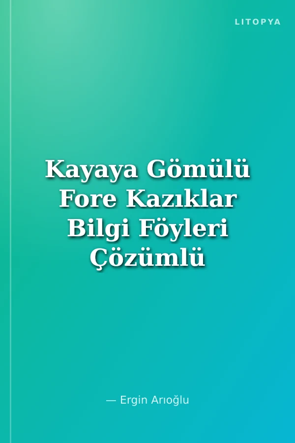 Kayaya Gömülü Fore Kazıklar Bilgi Föyleri Çözümlü Problemler