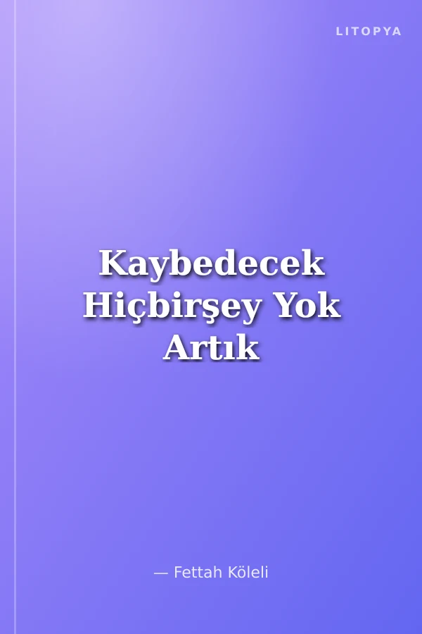 Kaybedecek Hiçbirşey Yok Artık