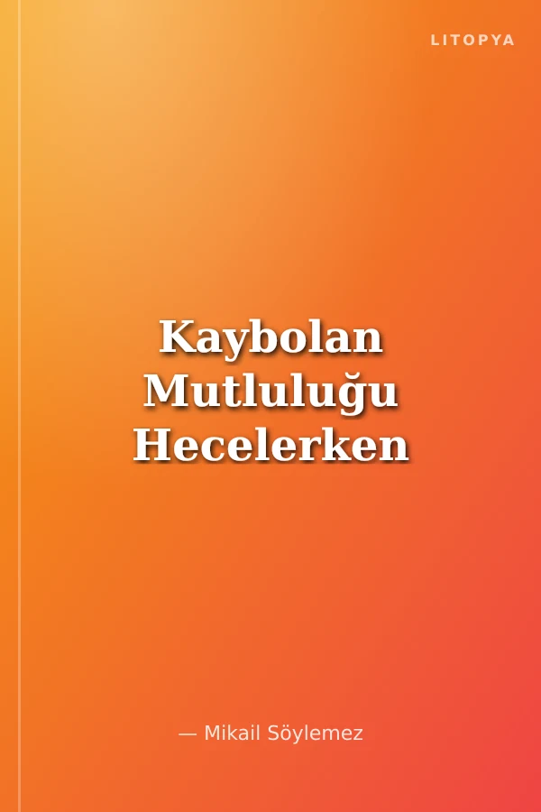 Kaybolan Mutluluğu Hecelerken