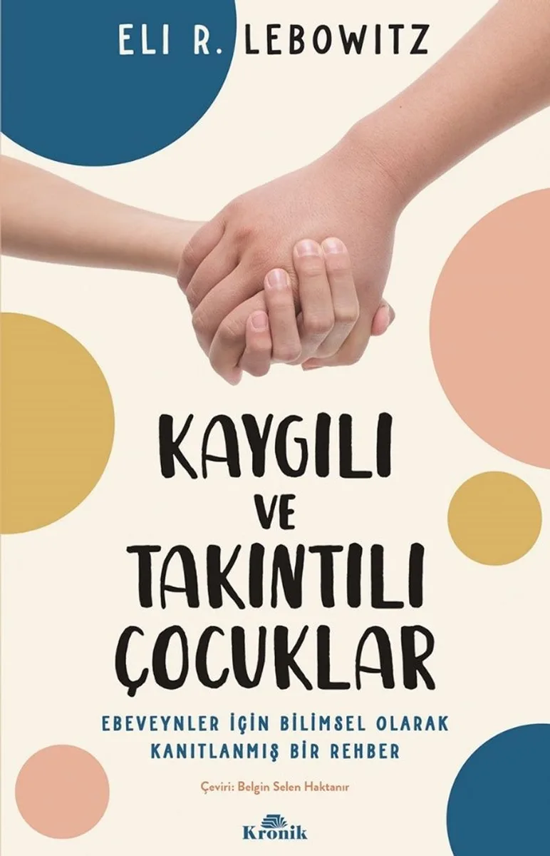 Kaygılı ve Takıntılı Çocuklar Ebeveynler İçin Bilimsel Olarak Kanıtlanmış Bir Rehber