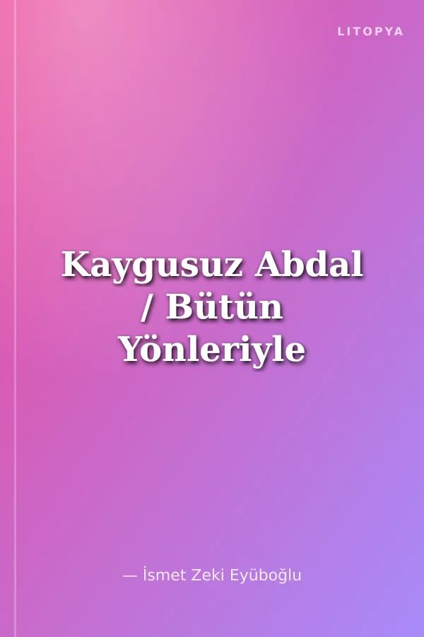 Kaygusuz Abdal / Bütün Yönleriyle
