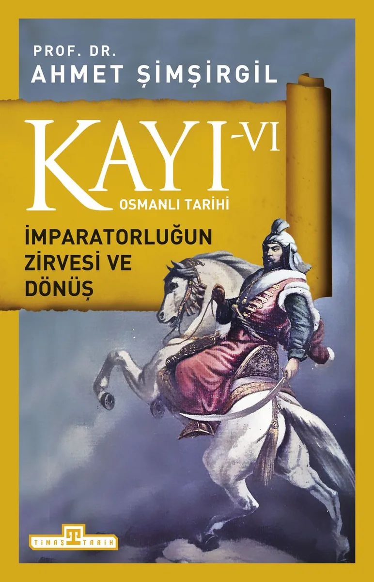 Kayı -VI Osmanlı Tarihi / İmparatorluğun Zirvesi ve Dönüş