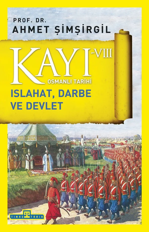 Kayı VIII - Osmanlı Tarihi / Islahat, Darbe ve Devlet
