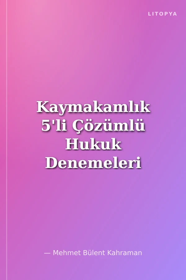 Kaymakamlık 5'li Çözümlü Hukuk Denemeleri