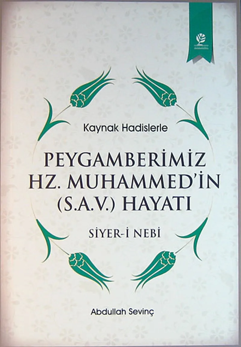 Kaynak Hadislerle Peygamberimiz Hz. Muhammed'in Hayatı (Siyer-i Nebi)