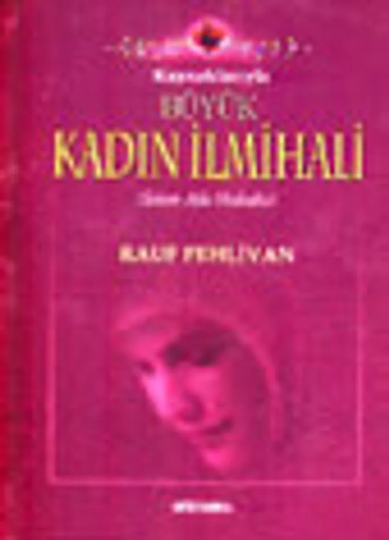 Kaynaklarıyla Büyük Kadın İlmihali (İslam Aile Hukuku)