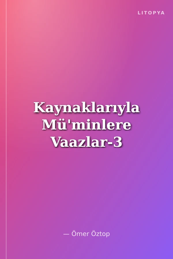 Kaynaklarıyla Mü'minlere Vaazlar-3