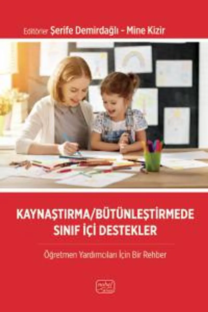 Kaynaştırma/Bütünleştirmede Sınıf İçi Destekler Öğretmen Yardımcıları İçin Bir Rehber
