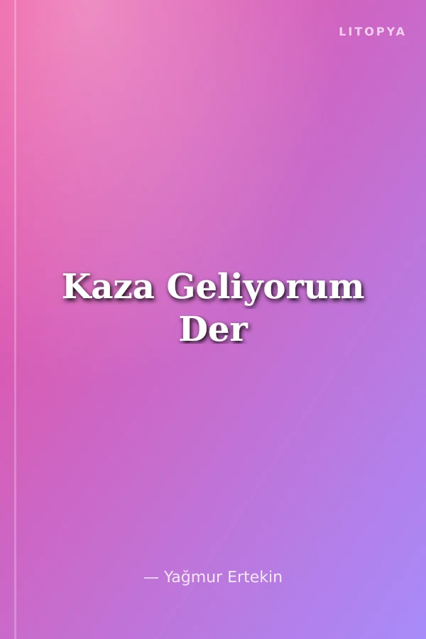 Kaza Geliyorum Der