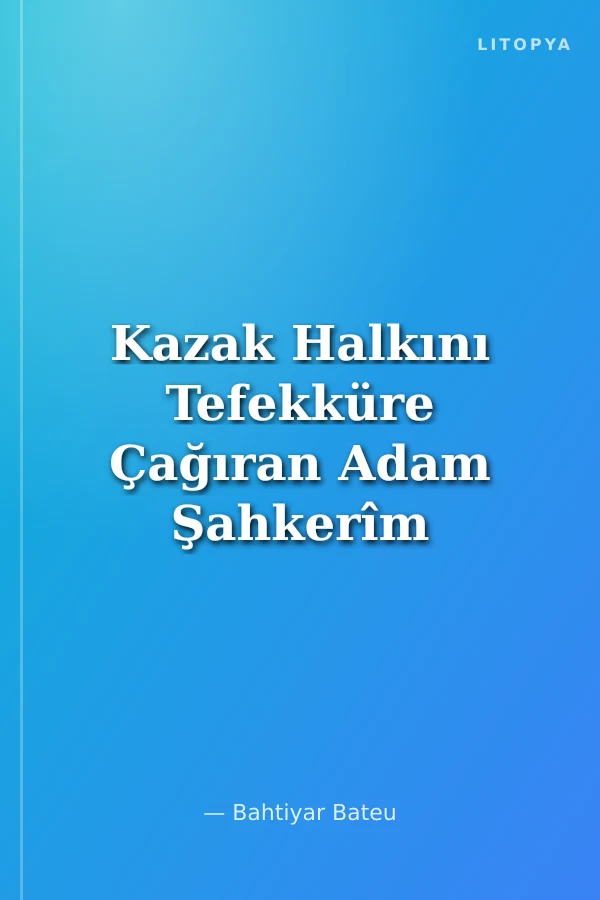 Kazak Halkını Tefekküre Çağıran Adam Şahkerîm Ḫudaybėrdi Oġlı