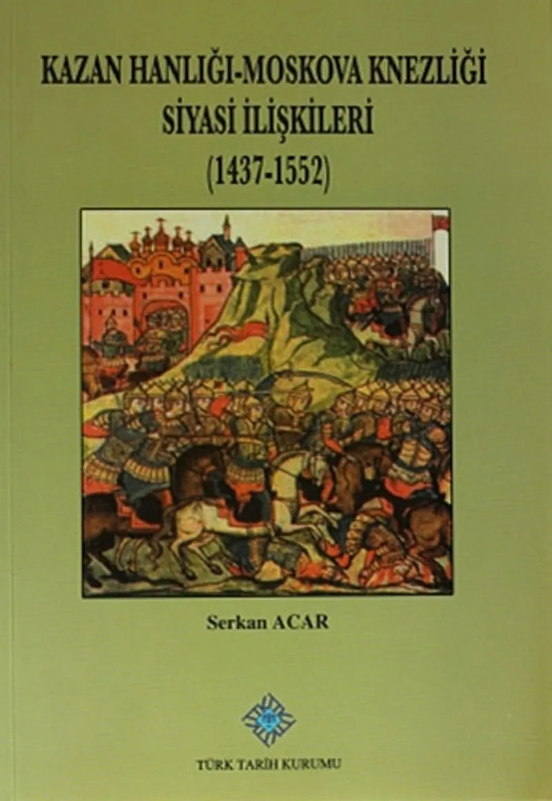 Kazan Hanlığı - Moskova Knezliği Siyasi İlişkileri (1437-1552) / 13-Z-218