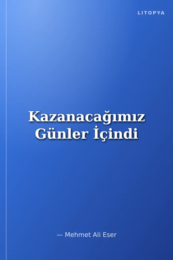 Kazanacağımız Günler İçindi