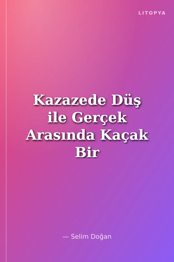 Kazazede Düş ile Gerçek Arasında Kaçak Bir Yaşam