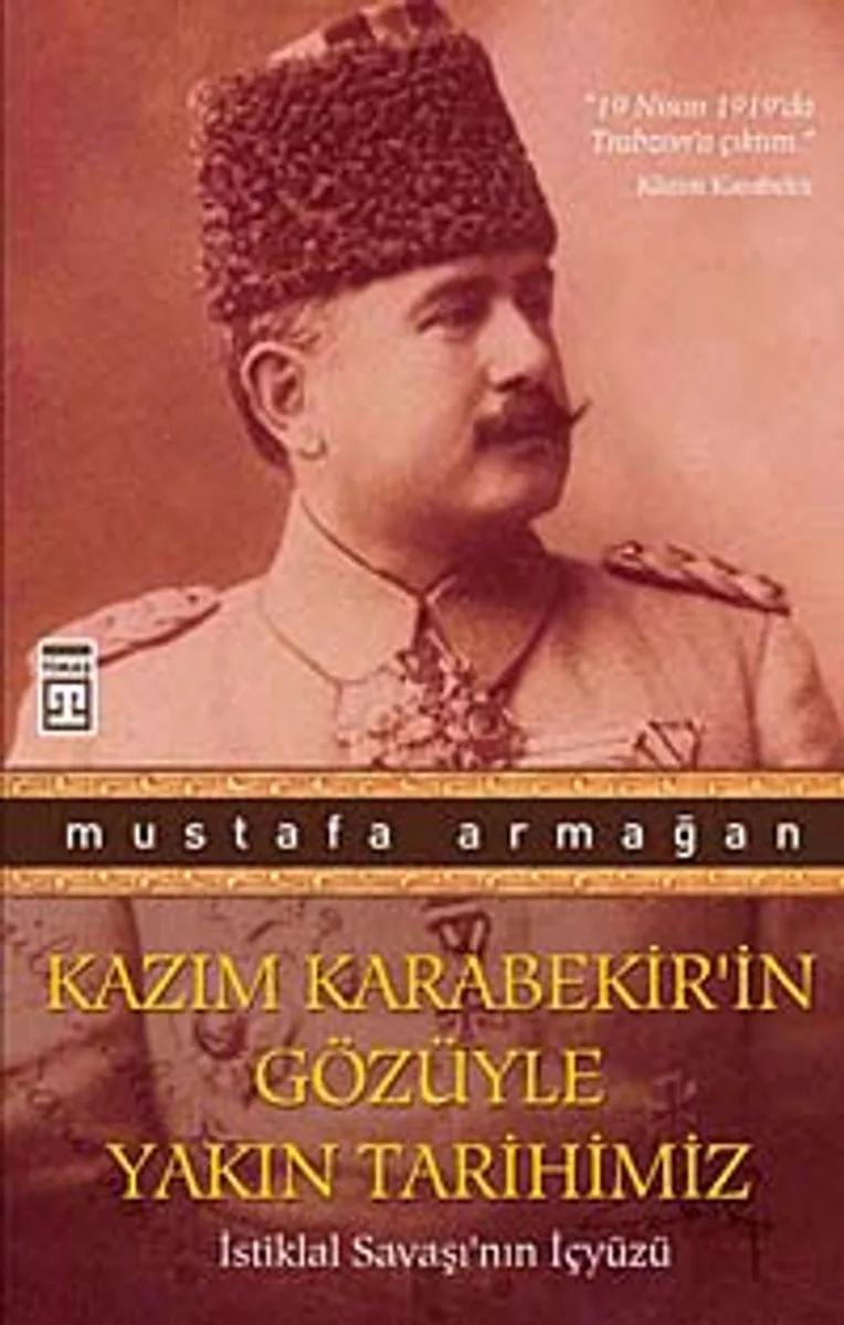 Kazım Karabekir'in Gözüyle Yakın Tarihimiz İstiklal Savaşı'nın İçyüzü