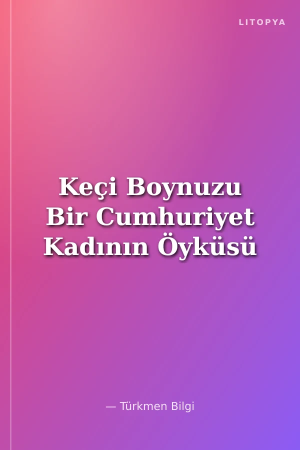 Keçi Boynuzu Bir Cumhuriyet Kadının Öyküsü
