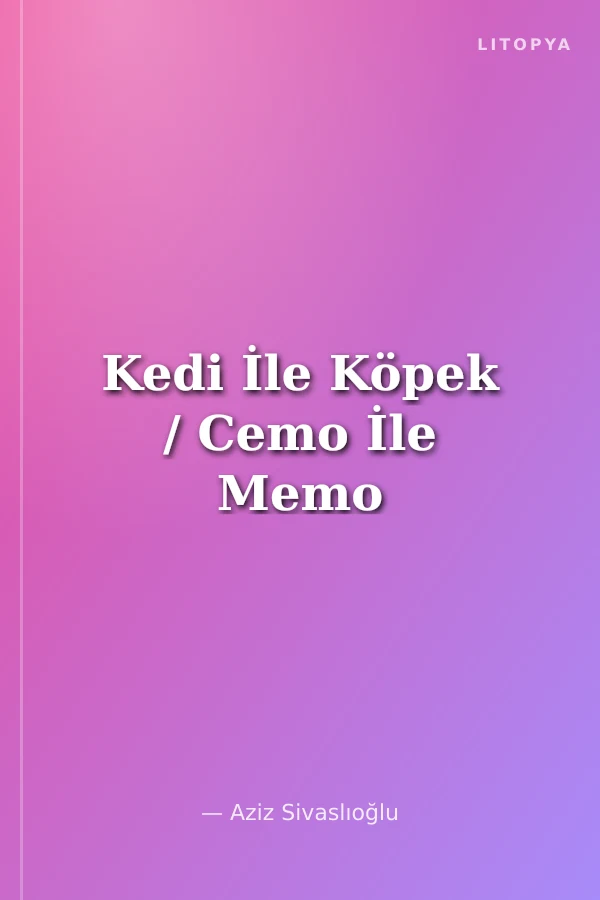 Kedi İle Köpek / Cemo İle Memo