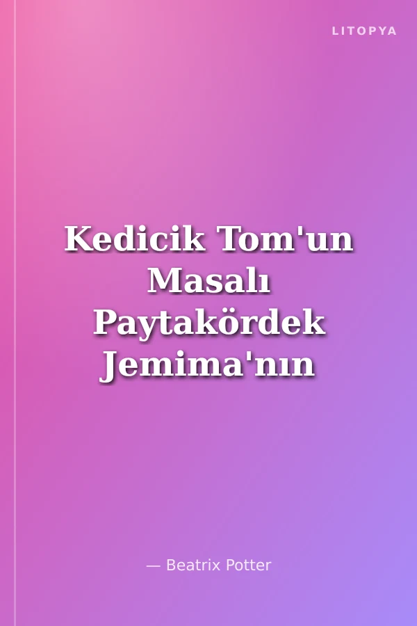 Kedicik Tom'un Masalı Paytakördek Jemima'nın Masalı