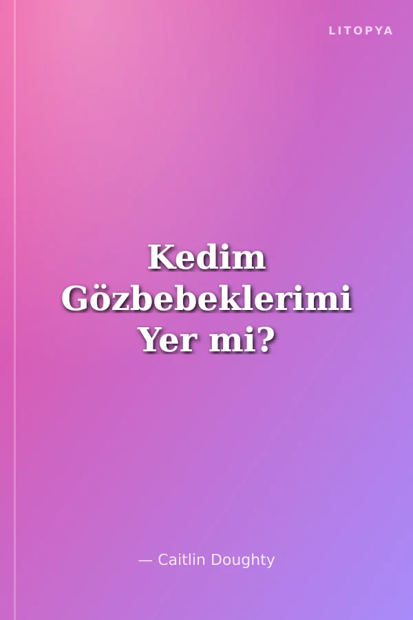 Kedim Gözbebeklerimi Yer mi?