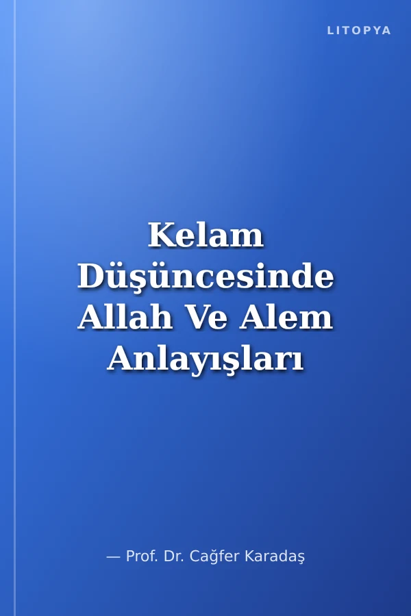 Kelam Düşüncesinde Allah Ve Alem Anlayışları Mu'tezile, Eş'ariyye, Matüridiyye