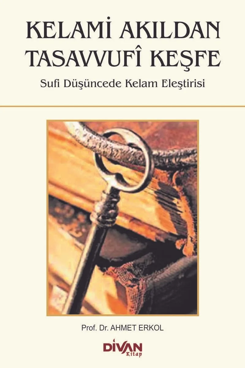 Kelami Akıldan Tasavvufi Keşfe Sufi Düşüncede Kelam Eleştirisi