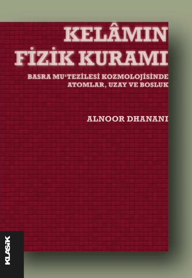 Kelamın Fizik Kuramı Basra Mu&lsquo;tezilesi Kozmolojisinde Atomlar, Uzay ve Boşluk