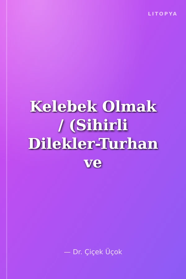 Kelebek Olmak / (Sihirli Dilekler-Turhan ve Çiğdem'in Maceraları)