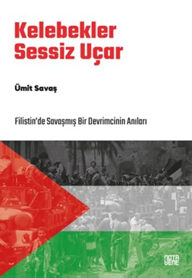 Kelebekler Sessiz Uçar Filistin'de Savaşmış Bir Devrimcinin Anıları