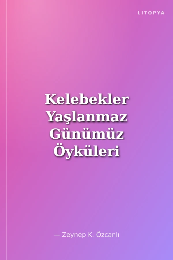 Kelebekler Yaşlanmaz Günümüz Öyküleri / Masalları