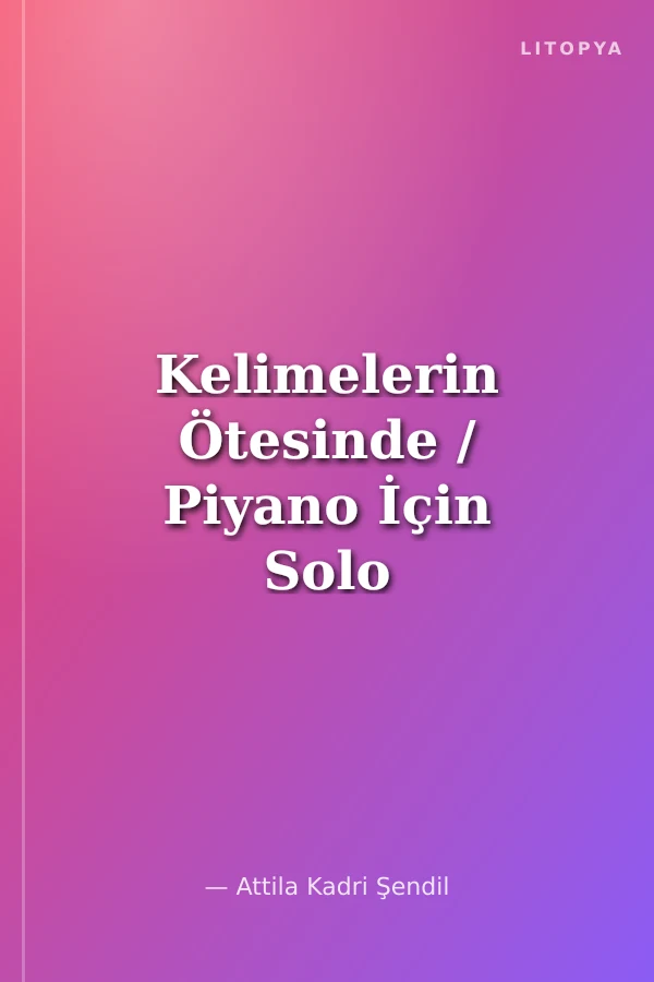 Kelimelerin Ötesinde / Piyano İçin Solo
